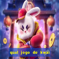 qual jogo do kwai que ganha mais dinheiro